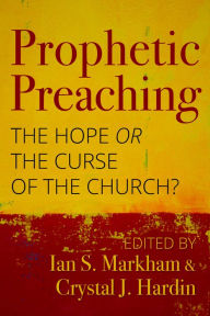 Title: Prophetic Preaching: The Hope or the Curse of the Church?, Author: Ian S. Markham PhD