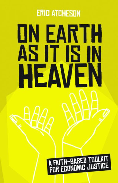 On Earth as It Is Heaven: A Faith-Based Toolkit for Economic Justice