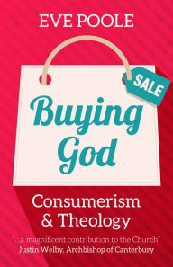 Title: Buying God: Consumerism and Theology, Author: Eve Poole