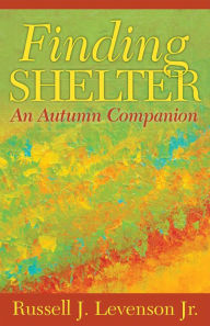 Title: Finding Shelter: An Autumn Companion, Author: Russell J. Levenson Jr.