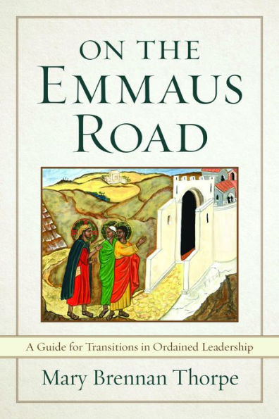 On the Emmaus Road: A Guide for Transitions Ordained Leadership Changing Times