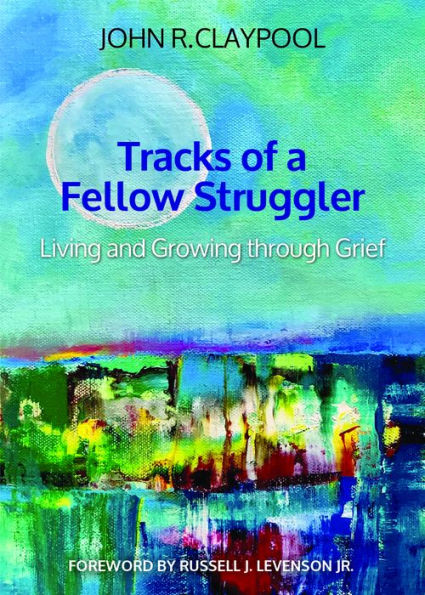 Tracks of a Fellow Struggler: Living and Growing through Grief