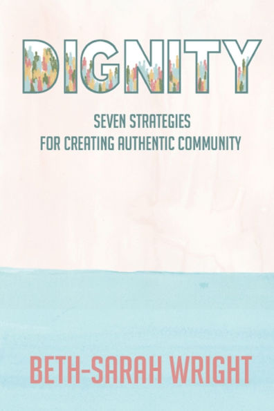 Dignity: Seven Strategies for Creating Authentic Community