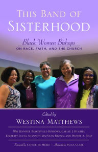 Title: This Band of Sisterhood: Black Women Bishops on Race, Faith, and the Church, Author: Westina Matthews