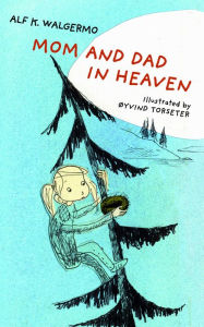 Title: Mom and Dad in Heaven, Author: Alf K. Walgermo