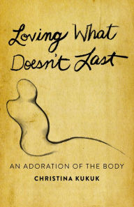 Best audio book download service Loving What Doesn't Last: An Adoration of the Body MOBI DJVU ePub by  9781640654112 in English