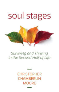 Title: Soul Stages: Surviving and Thriving in the Second Half of Life, Author: Christopher Chamberlin Moore