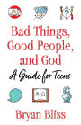 Bad Things, Good People, and God: A Guide for Teens