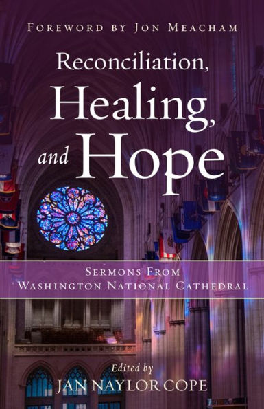 Reconciliation, Healing, and Hope: Sermons from Washington National Cathedral