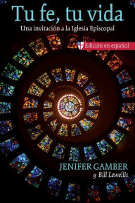 Title: Tu fe, tu vida: Una invitación a la Iglesia Episcopal, Author: Jenifer Gamber