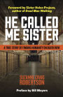 He Called Me Sister: A True Story of Finding Humanity on Death Row