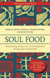 Title: Soul Food: Nourishing Essays on Contemplative Living and Leadership, Author: Westina Matthews