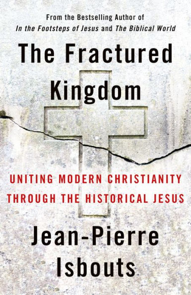 the Fractured Kingdom: Uniting Modern Christianity through Historical Jesus