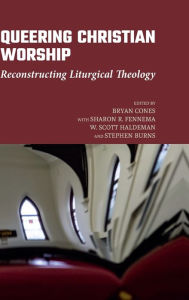 Title: Queering Christian Worship: Reconstructing Liturgical Theology, Author: Bryan Cones