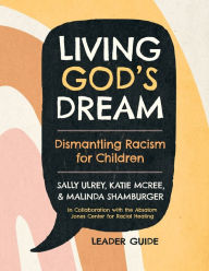 Title: Living God's Dream, Leader Guide: Dismantling Racism for Children, Author: Sally Ulrey