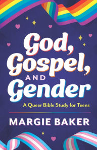 Free book downloads online God, Gospel, and Gender: A Queer Bible Study for Teens by Margie Baker  in English 9781640656963