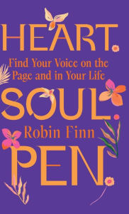 Free pdf download of books Heart. Soul. Pen.: Find Your Voice on the Page and In Your Life FB2 MOBI DJVU by Robin Finn in English