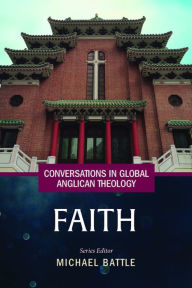 Title: Conversations in Global Anglican Theology: Faith, Author: Michael Battle