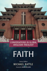 Title: Conversations in Global Anglican Theology: Faith, Author: Michael Battle