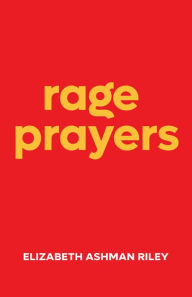 Title: Rage Prayers, Author: Elizabeth Riley