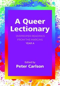 Title: A Queer Lectionary: (Im)proper Readings from the Margins - Year A, Author: Peter Carlson