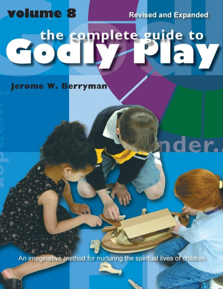 The Complete Guide to Godly Play: Revised and Expanded Volume 8