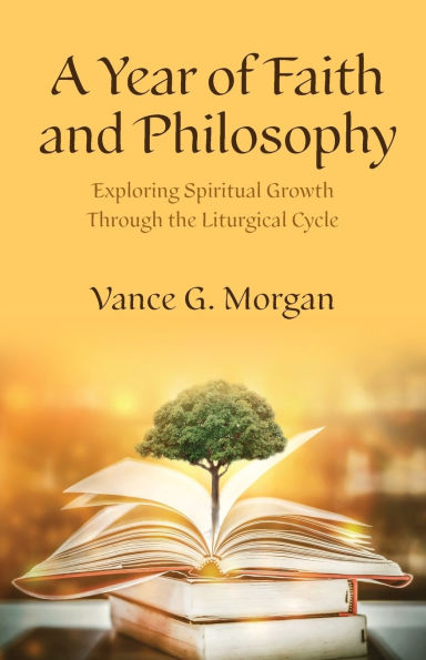 A Year of Faith and Philosophy: Exploring Spiritual Growth Through the Liturgical Cycle