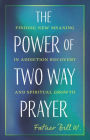 The Power of Two Way Prayer: Finding New Meaning in Addiction Recovery and Spiritual Growth