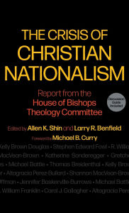 Title: The Crisis of Christian Nationalism: Report from the House of Bishops Theology Committee, Author: Allen K. Shin