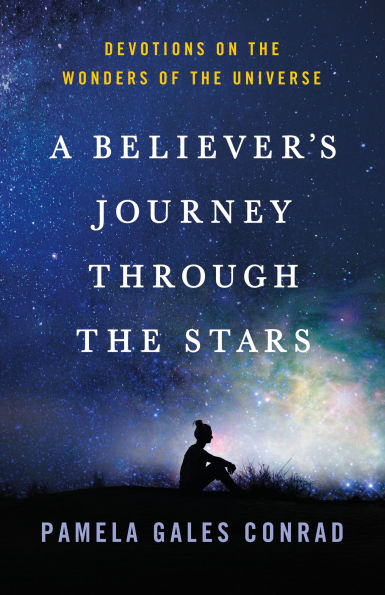 A Believer's Journey Through the Stars: Devotions on the Wonders of the Universe