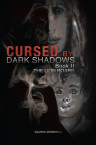 Title: Cursed By Dark Shadows Book II: The Lion Roars, Author: Gloria Marshall