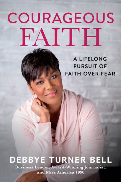 Courageous Faith: A Lifelong Pursuit of Faith over Fear by Debbye ...