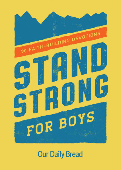Stand Strong for Boys: 90 Faith-Building Devotions (A Day Bible Devotional Boys Ages 8-12)