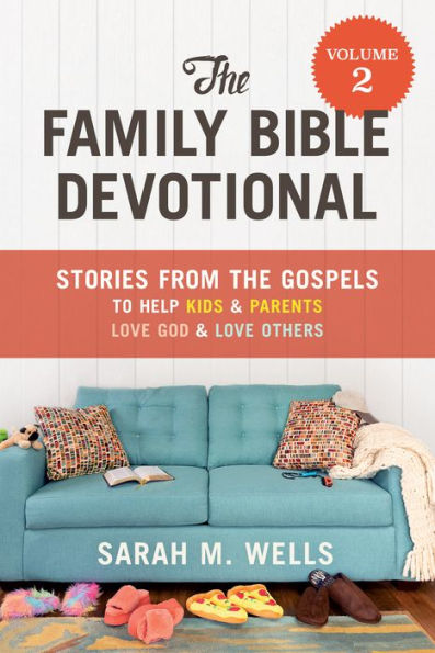 the Family Bible Devotional, Volume 2: Stories from Gospels to Help Kids and Parents Love God Others