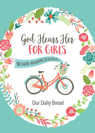 Title: God Hears Her for Girls: 90 Faith-Building Devotions, Author: Our Daily Bread