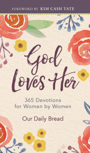 Google book downloader for ipad God Loves Her: 365 Devotions for Women by Women by Our Daily Bread, Kim Cash Tate, Xochitl Dixon, Lori Hatcher, Patricia Raybon