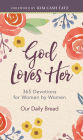 God Loves Her: 365 Devotions for Women by Women (A Daily Bible Devotional for the Entire Year)