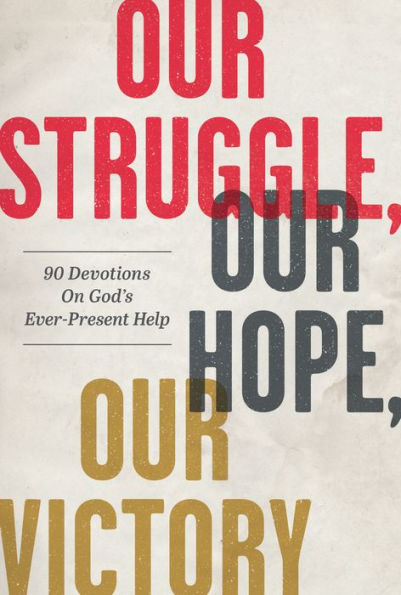 Our Struggle, Hope, Victory: 90 Devotions on God's Ever-Present Help