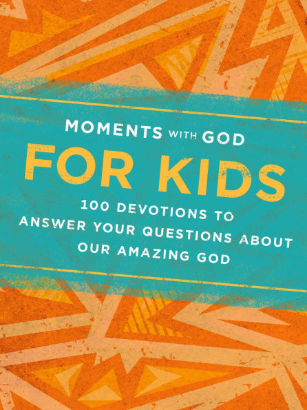 Moments with God for Kids: 100 Devotions to Answer Your Questions about Our Amazing