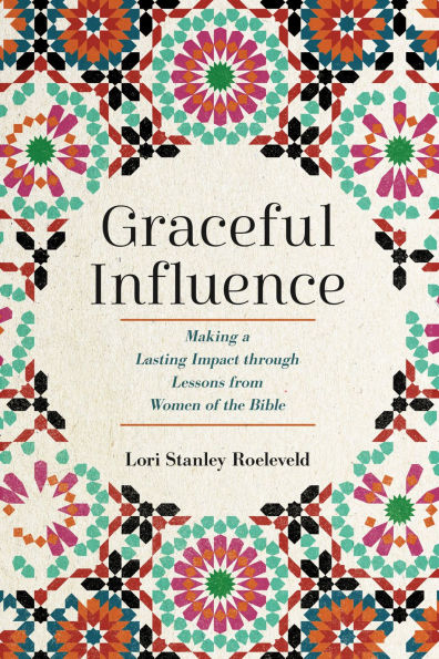 Graceful Influence: Making a Lasting Impact through Lessons from Women of the Bible