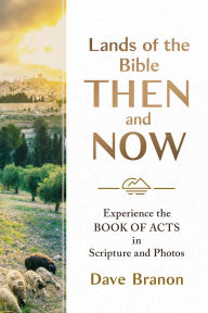 Free e pub book downloads Lands of the Bible Then and Now: Experience the Book of Acts in Scripture and Photos 9781640704190 by Dave Branon English version