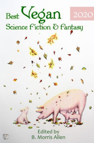 Title: Best Vegan Science Fiction & Fantasy 2020, Author: B Morris Allen