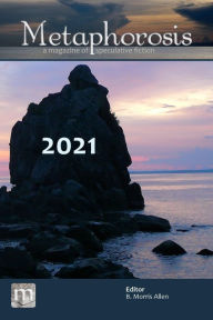 Title: Metaphorosis 2021: The Complete Stories, Author: Metaphorosis Magazine