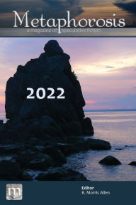 Title: Metaphorosis 2022: The Complete Stories, Author: B Morris Allen