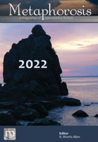 Title: Metaphorosis 2022: The Complete Stories, Author: B Morris Allen