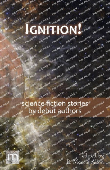 Ignition!: science fiction stories by debut authors