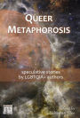 Queer Metaphorosis: speculative stories by LGTBQIA+ authors