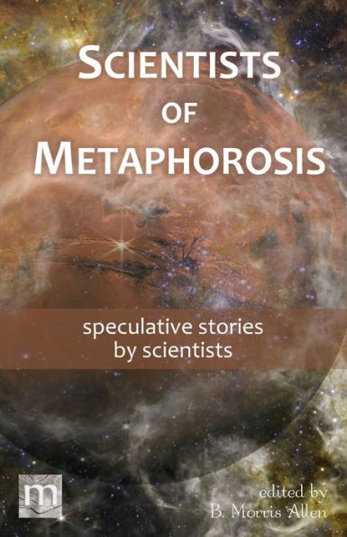 scientists of Metaphorosis: speculative stories by