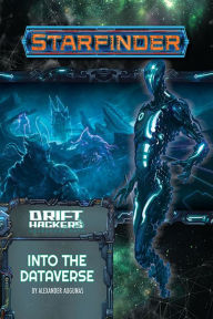 Free ebook for kindle download Starfinder Adventure Path: Into the Dataverse (Drift Hackers 3 of 3) MOBI CHM PDF 9781640785106 by Alexander Augunas in English