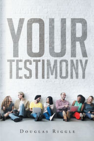 Title: Your Testimony, Author: Douglas Riggle